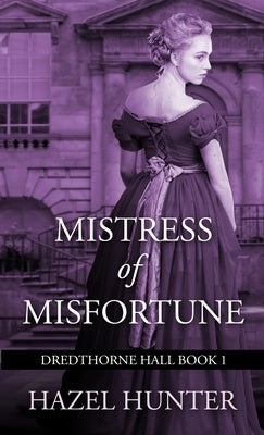 Mistress of Misfortune (Dredthorne Hall Book 1): A Gothic Romance by Hunter, Hazel