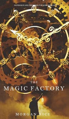 The Magic Factory (Oliver Blue and the School for Seers-Book One) by Rice, Morgan