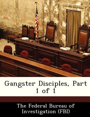 Gangster Disciples, Part 1 of 1 by The Federal Bureau of Investigation (Fbi