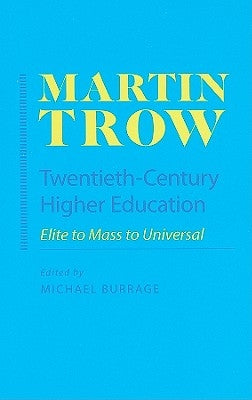 Twentieth-Century Higher Education: Elite to Mass to Universal by Trow, Martin