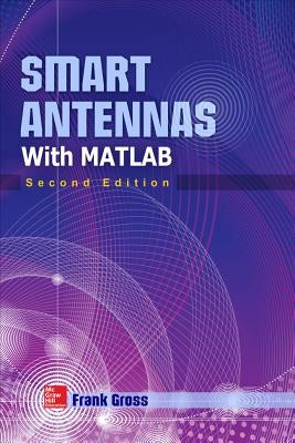 Smart Antennas with Matlab, Second Edition by Gross, Frank