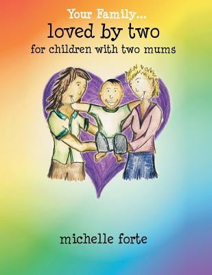 Loved by Two: For Children with Two Mums by Forte, Michelle