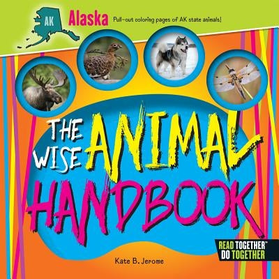 The Wise Animal Handbook Alaska by Jerome, Kate B.