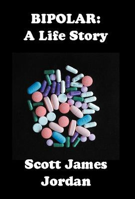 Bipolar: A Life Story by Jordan, Scott James