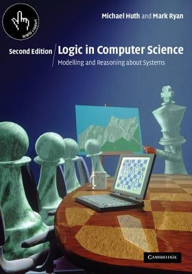 Logic in Computer Science: Modelling and Reasoning about Systems by Huth, Michael