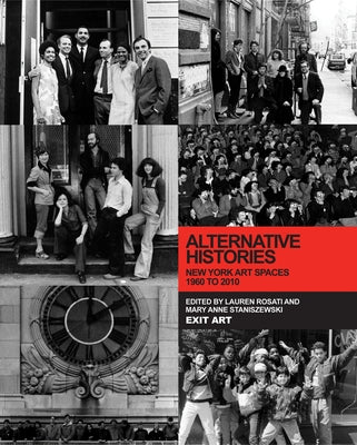 Alternative Histories: New York Art Spaces, 1960 to 2010 by Rosati, Lauren