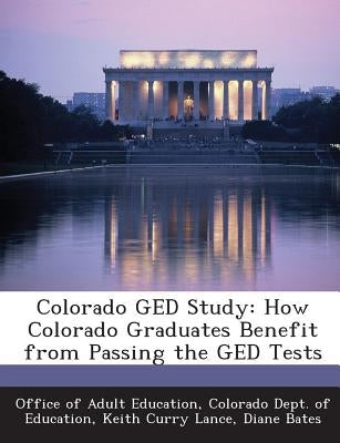 Colorado GED Study: How Colorado Graduates Benefit from Passing the GED Tests by Office of Adult Education, Colorado Dept