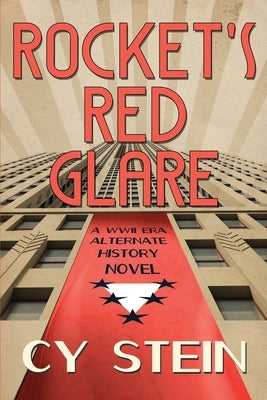 Rocket's Red Glare: A WWII Era Alternate History Novel by Stein, Cy