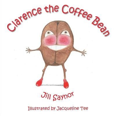 Clarence the Coffee Bean by Saynor, Jill