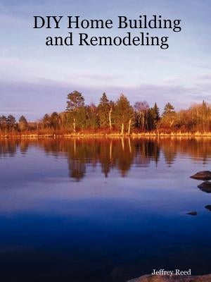 DIY Home Building and Remodeling by Reed, Jeffrey