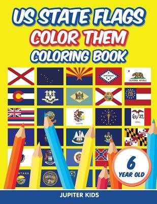 US State Flags - Color Them: Coloring Book 6 Year Old by Jupiter Kids