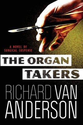 The Organ Takers: A Novel of Surgical Suspense by Anderson, Richard Van