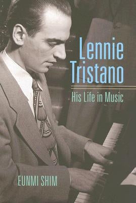 Lennie Tristano: His Life in Music by Shim, Eunmi