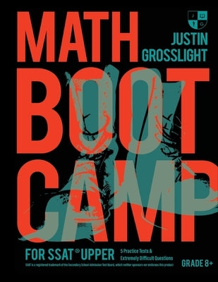 Math Boot Camp for the SSAT Upper: 5 Practice Tests and Extremely Difficult Questions by Grosslight, Justin