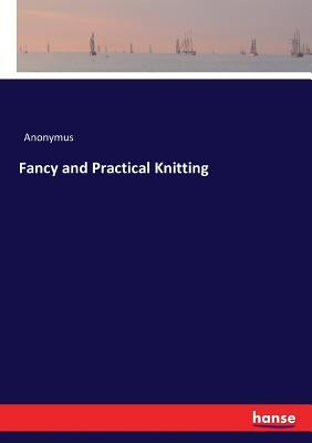 Fancy and Practical Knitting by Anonymus