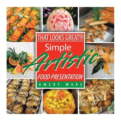 That Looks Great!!!: Simple Artistic Food Presentation by Ware, Amery