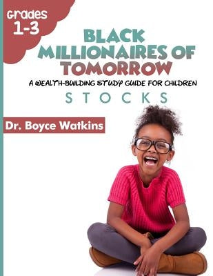 The Black Millionaires of Tomorrow: A Wealth-Building Study Guide for Children (Grades 1st - 3rd): Stocks by Watkins, Boyce D.