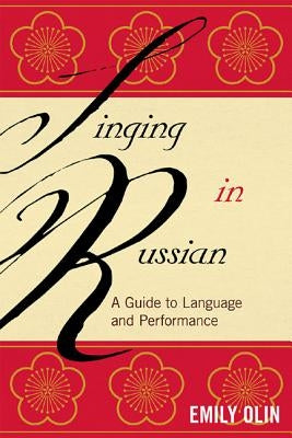 Singing in Russian: A Guide to Language and Performance by Olin, Emily