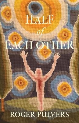 Half of Each Other by Pulvers, Roger