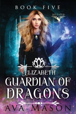 Elizabeth, Guardian of Dragons: A Reverse Harem Paranormal Romance by Mason, Ava