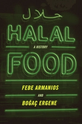 Halal Food: A History by Armanios, Febe