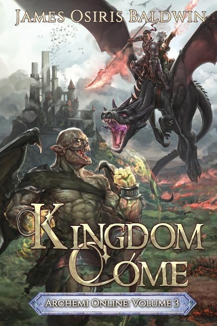 Kingdom Come: A LitRPG Dragonrider Adventure by Baldwin, James Osiris