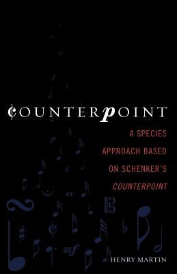 Counterpoint: A Species Approach Based on Schenker's Counterpoint by Martin, Henry