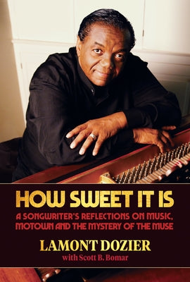 How Sweet It Is (with Reimagination CD): A Songwriter's Reflections on Music, Motown and the Mystery of the Muse by Dozier, Lamont