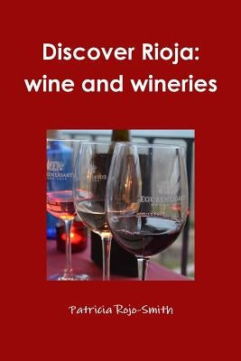 Discover Rioja: wine and wineries by Rojo-Smith, Patricia