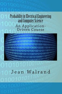 Probability in Electrical Engineering and Computer Science: An Application-Driven Course by Walrand, Jean