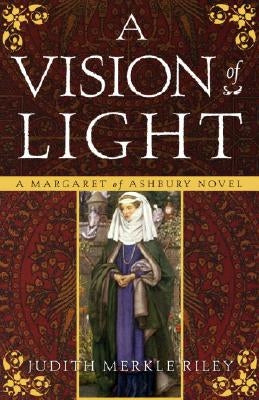 A Vision of Light: A Margaret of Ashbury Novel by Riley, Judith Merkle