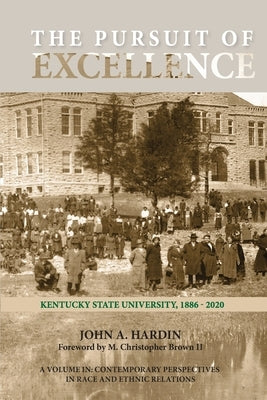 The Pursuit of Excellence: Kentucky State University, 1886-2020 by Hardin, John A.