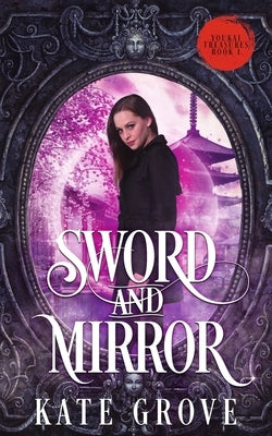 Sword and Mirror: A Sengoku Time Travel Fantasy Romance by Grove, Kate