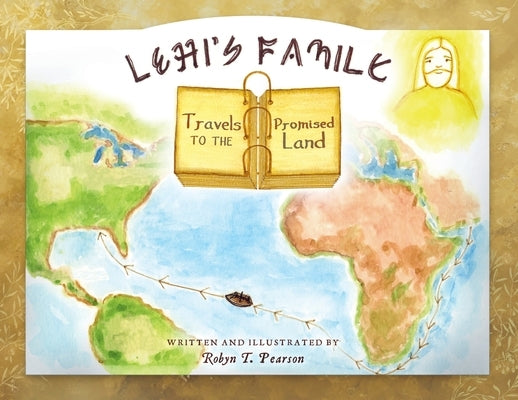 Lehi's Family Travels to the Promised Land by Pearson, Robyn T.