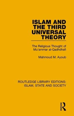 Islam and the Third Universal Theory: The Religious Thought of Mu'ammar Al-Qadhdhafi by Ayoub, Mahmoud M.