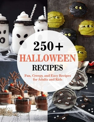 250+ Halloween Recipes: Fun, Creepy, and Easy Recipes for Adults and Kids by Hoang, Nguyen Vuong