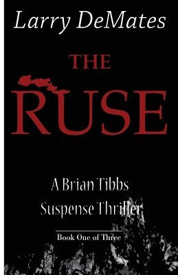 The Ruse: A Brian Tibbs Suspense Thriller - Book One of Three by Demates, Larry