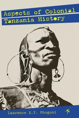 Aspects of Colonial Tanzania History by Mbogoni, Lawrence E. y.