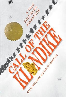 Call of the Klondike: A True Gold Rush Adventure by Meissner, David