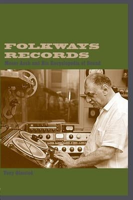 Folkways Records: Moses Asch and His Encyclopedia of Sound by Olmsted, Tony