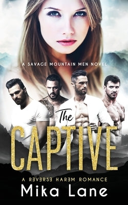 The Captive: A Contemporary Reverse Harem Romance (Savage Mountain Men) by Lane, Mika