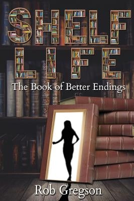 Shelf Life: The Book of Better Endings by Gregson, Rob