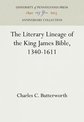 The Literary Lineage of the King James Bible, 1340-1611 by Butterworth, Charles C.