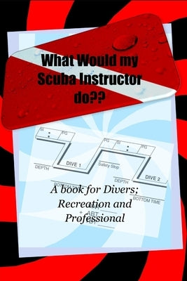 What Would My Scuba Instructor Do: Wwmsid by Rowe, Ria