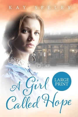 A Girl Called Hope: Large Print Edition by Seeley, Kay