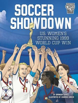 Soccer Showdown: U.S. Women's Stunning 1999 World Cup Win by Terrell, Brandon