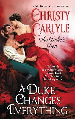 A Duke Changes Everything: The Duke's Den by Carlyle, Christy