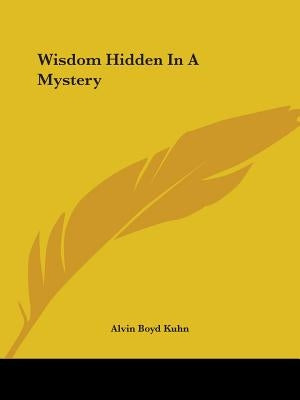 Wisdom Hidden In A Mystery by Kuhn, Alvin Boyd