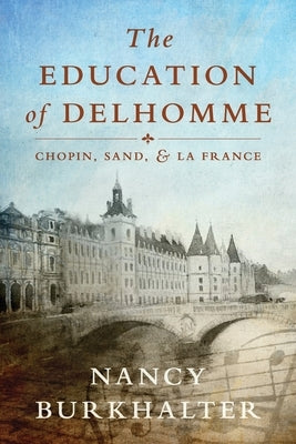 The Education of Delhomme: Chopin, Sand, and La France by Burkhalter, Nancy