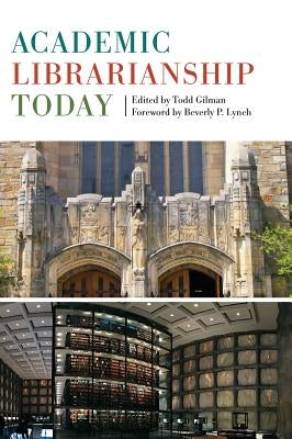 Academic Librarianship Today by Gilman, Todd